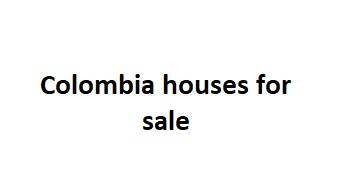 Colombia houses for sale